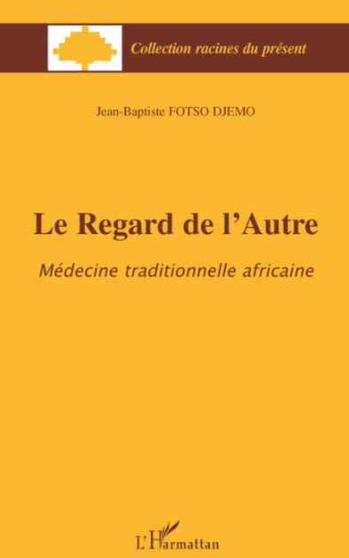 Couverture de Le REGARD DE L'AUTRE - Médecine traditionnelle africaine
