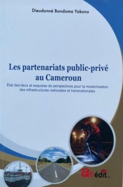 Couverture de Les partenariats public-privé au Cameroun (état des lieux et esquisse de perspectives pour la modernisation des infrastructures nationales et transnationales)