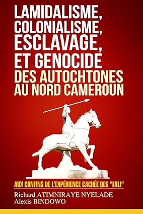 Couverture de Lamidalisme, colonialisme, esclavage et génocide des autochtones au Nord Cameroun